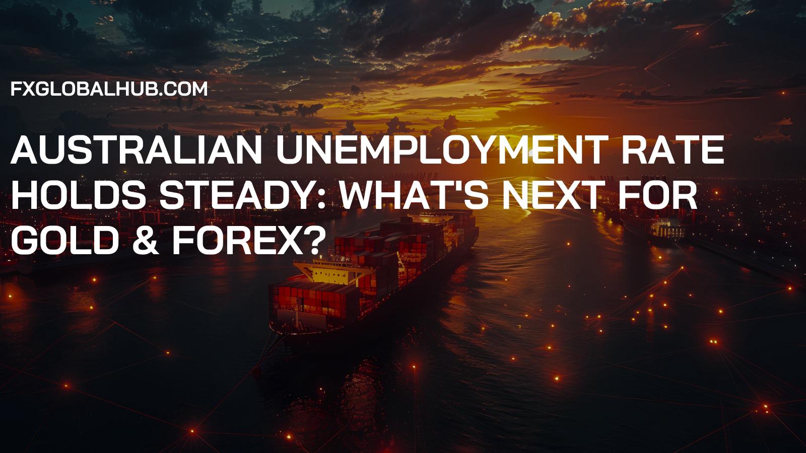 Australian Unemployment Rate Holds Steady: What's Next for Gold & Forex?