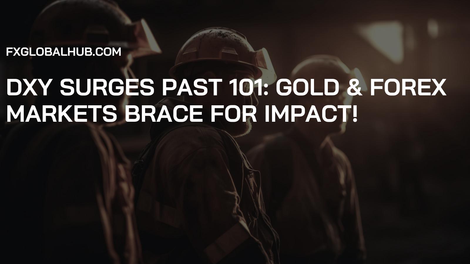 DXY Surges Past 101: Gold & Forex Markets Brace for Impact!