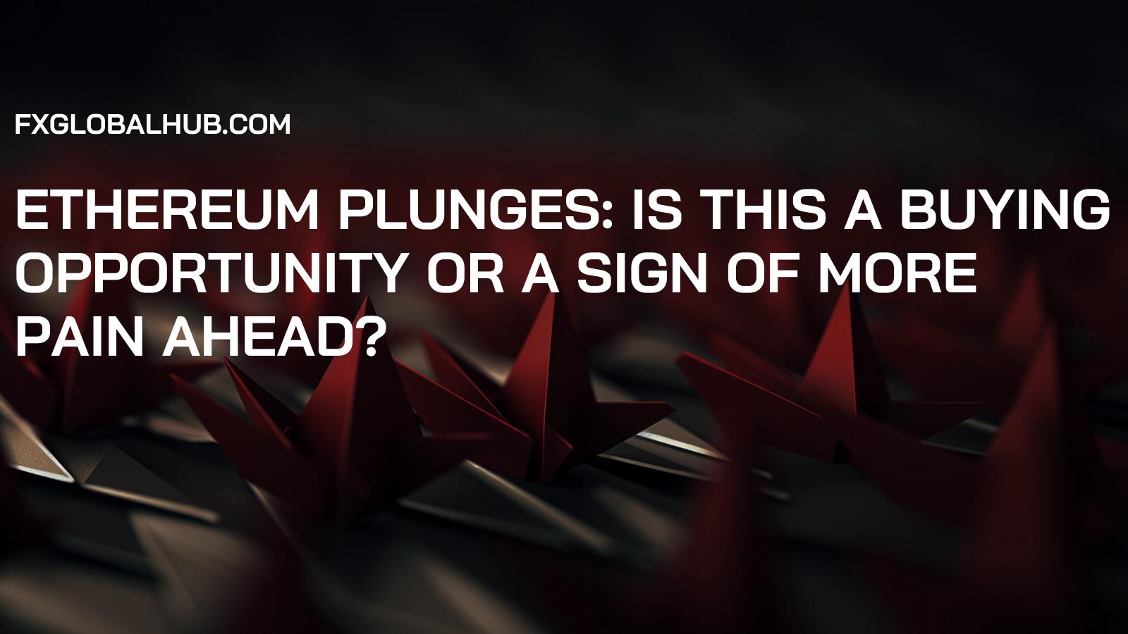 Ethereum Plunges: Is This a Buying Opportunity or a Sign of More Pain Ahead?
