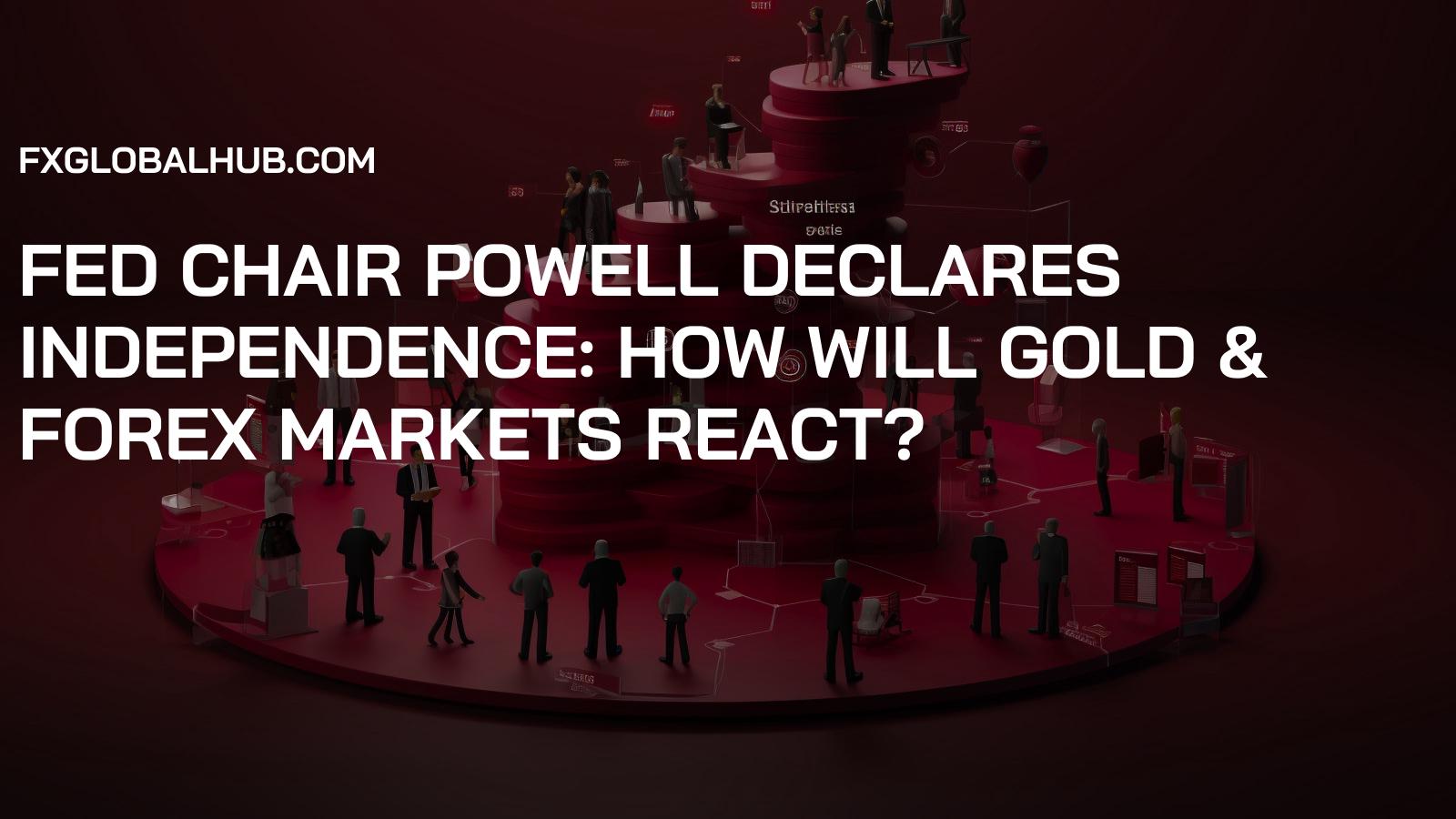Fed Chair Powell Declares Independence: How Will Gold & Forex Markets React?