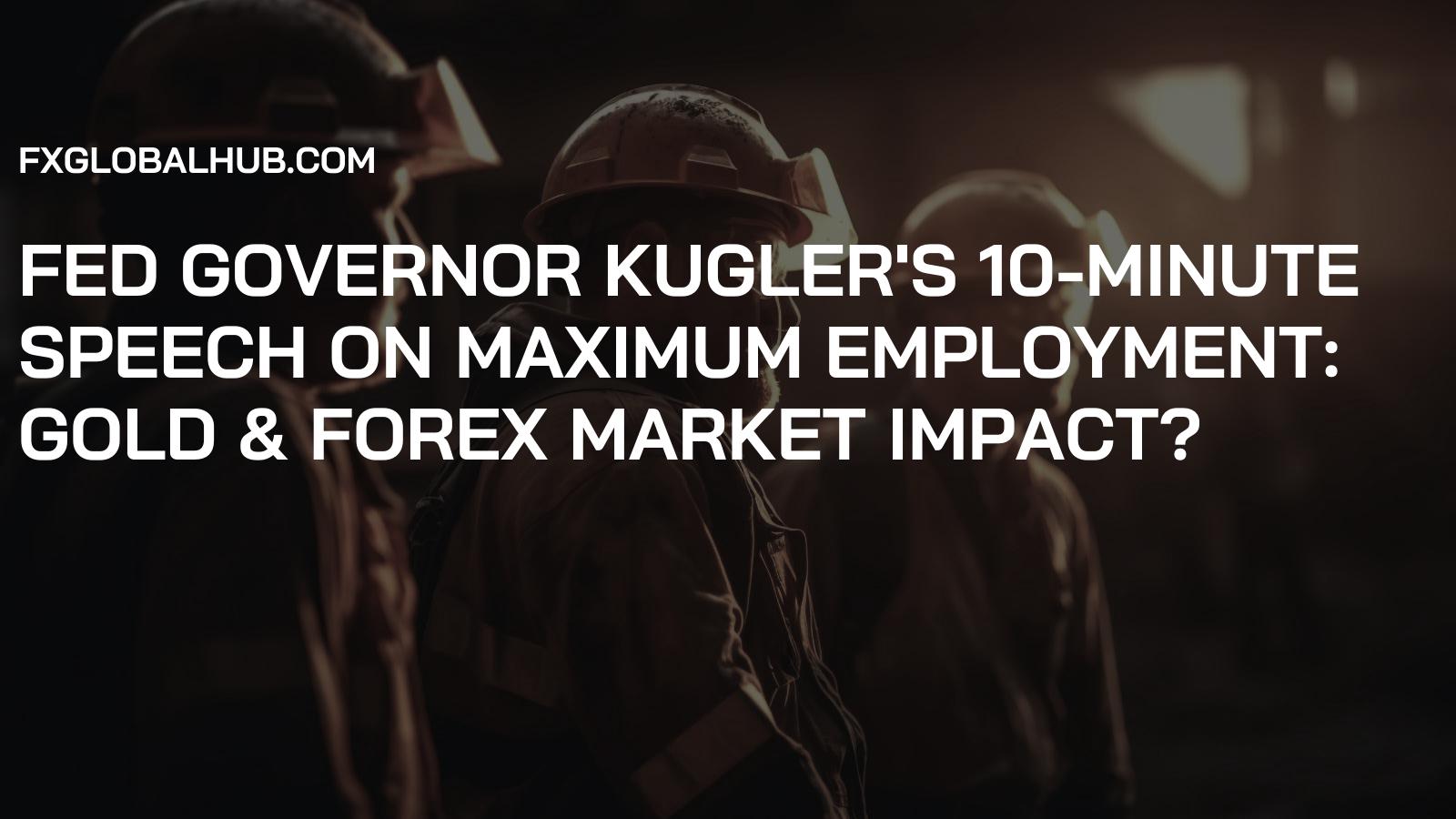 Fed Governor Kugler's 10-Minute Speech on Maximum Employment: Gold & Forex Market Impact?