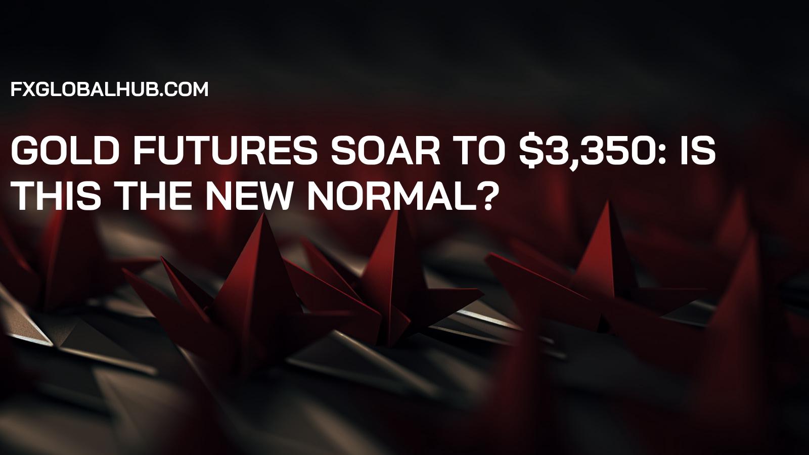 Gold Futures Soar to $3,350: Is This the New Normal?