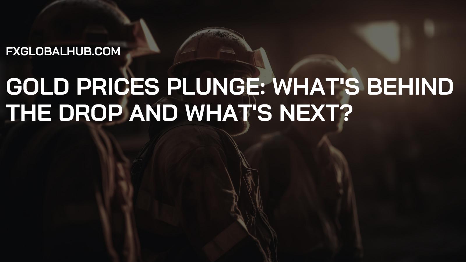 Gold Prices Plunge: What's Behind the Drop and What's Next?
