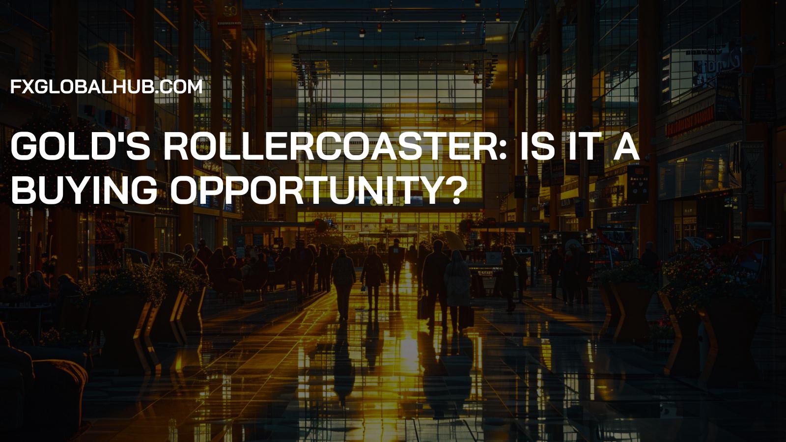Gold's Rollercoaster: Is It a Buying Opportunity?