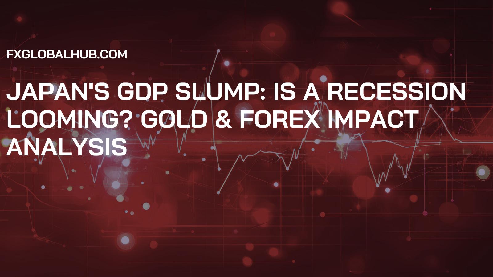 Japan's GDP Slump: Is a Recession Looming? Gold & Forex Impact Analysis