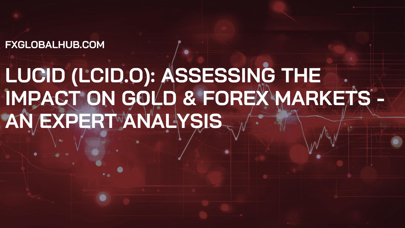 Lucid (LCID.O): Assessing the Impact on Gold & Forex Markets - An Expert Analysis