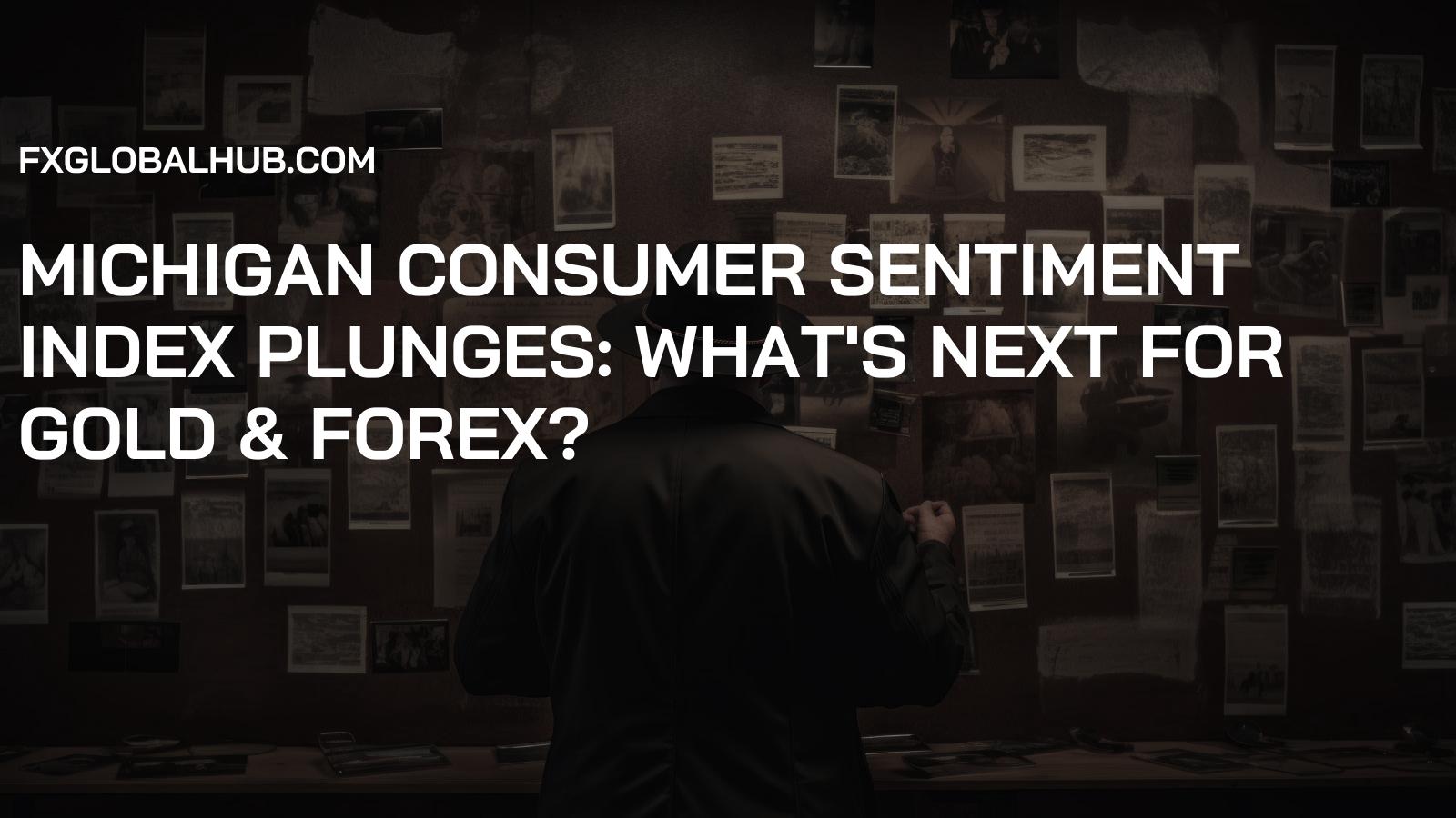 Michigan Consumer Sentiment Index Plunges: What's Next for Gold & Forex?