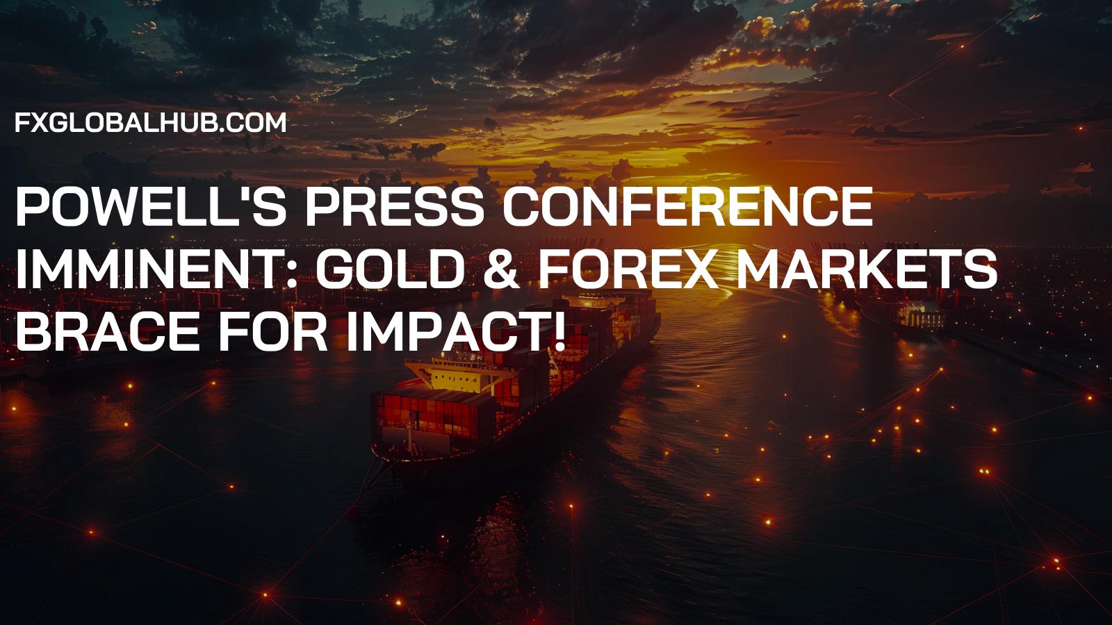 Powell's Press Conference Imminent: Gold & Forex Markets Brace for Impact!