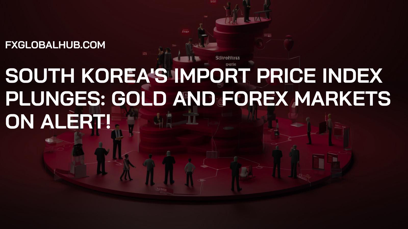 South Korea's Import Price Index Plunges: Gold and Forex Markets on Alert!