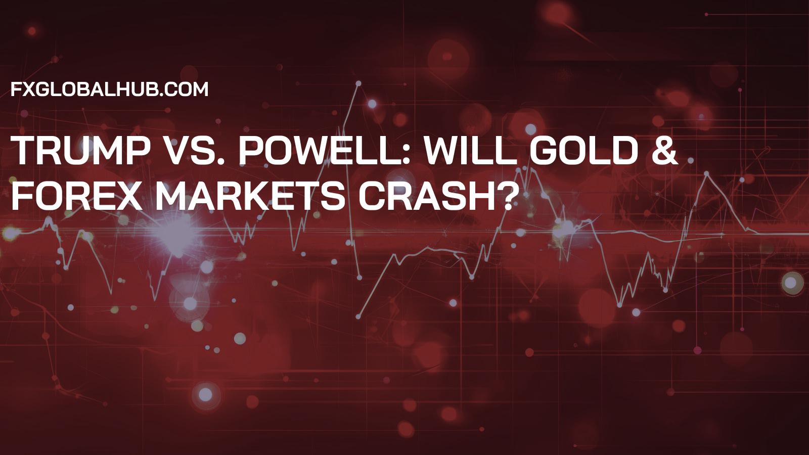 Trump vs. Powell: Will Gold & Forex Markets Crash?
