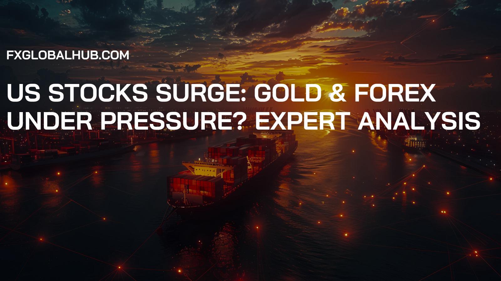 US Stocks Surge: Gold & Forex Under Pressure? Expert Analysis