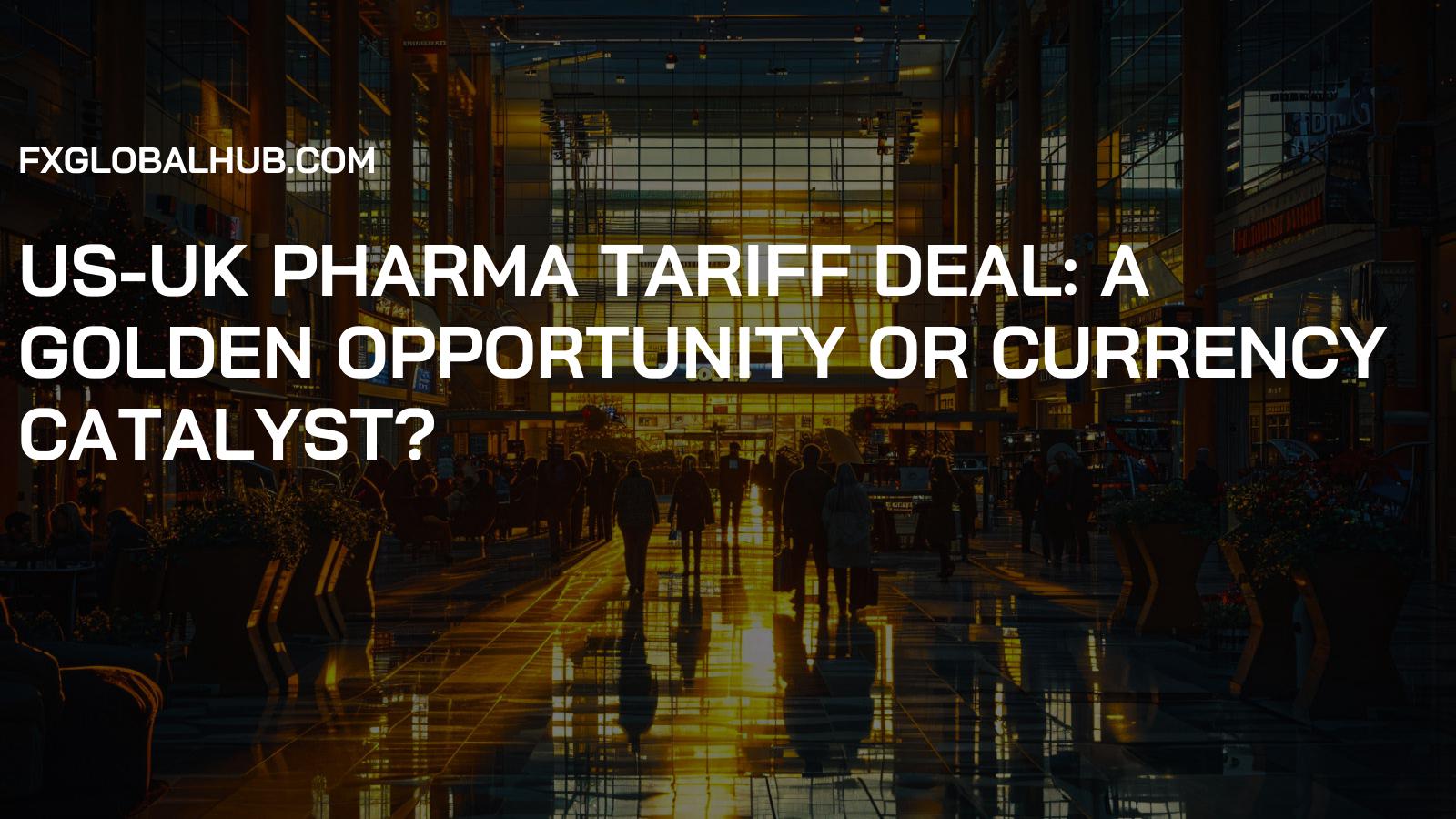 US-UK Pharma Tariff Deal: A Golden Opportunity or Currency Catalyst?
